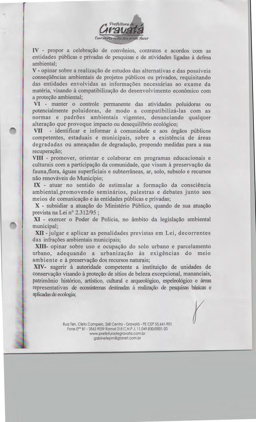 q PrcfWr IV - propor a celebração de convênios, contratos e acordos com as entidades públicas e privadas de pesquisas e de atividades ligadas à defesa ambiental; V - opinar sobre a realização de