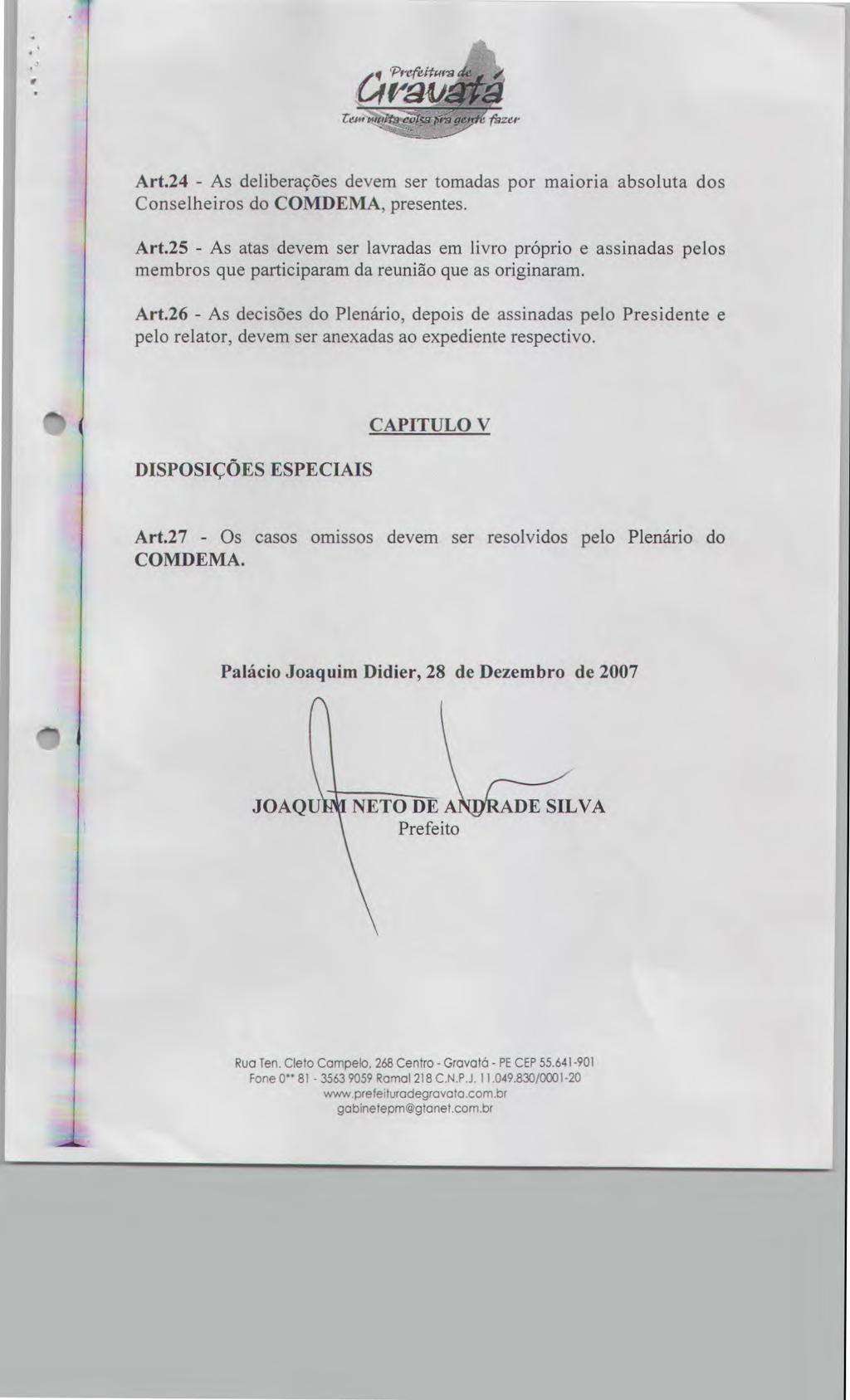 Art.24 - As deliberações devem ser tomadas por maioria absoluta dos Conselheiros do COMDEMA, presentes. Art.