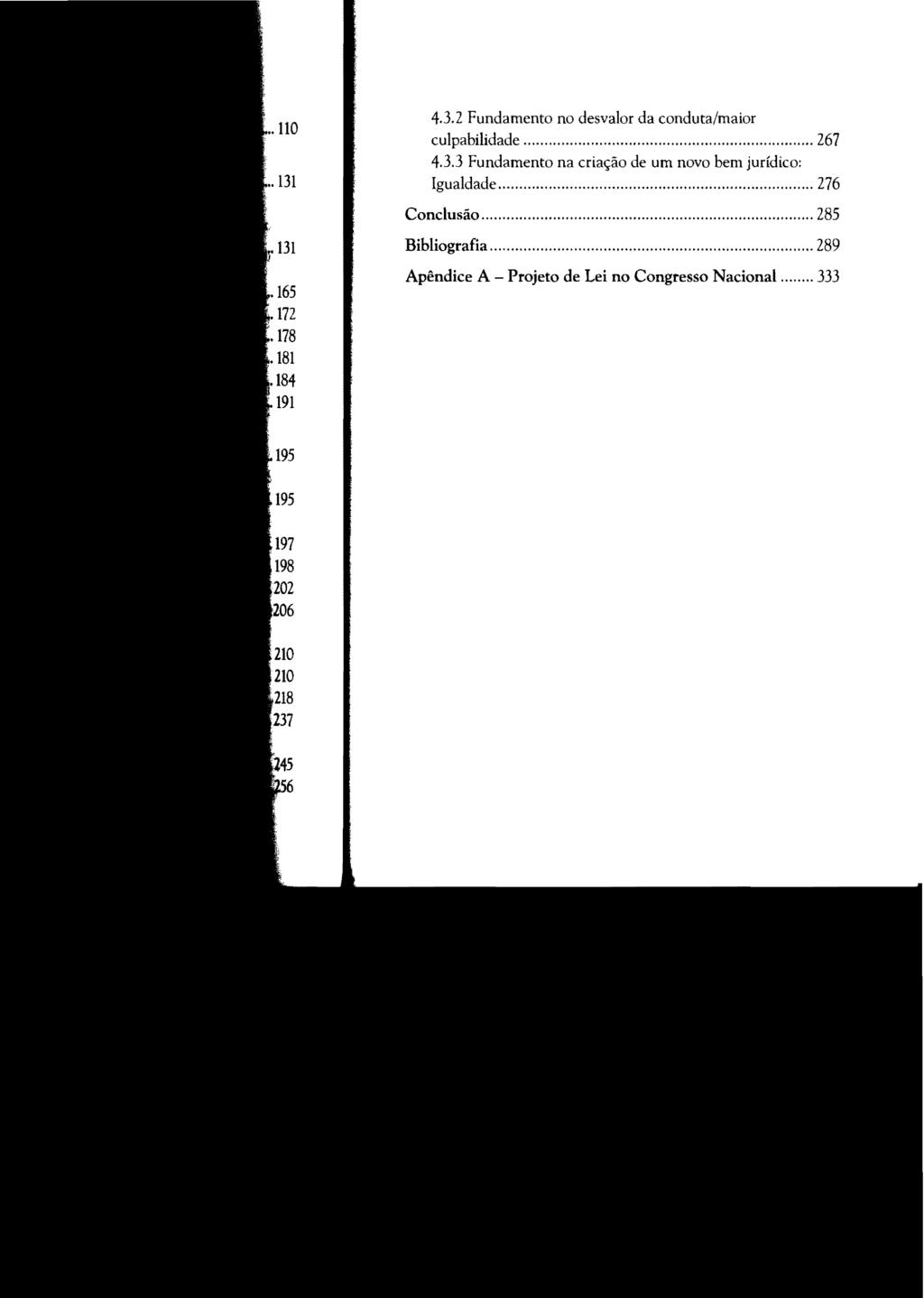 4.3.2 Fundamento no desvalor da conduta/maior culpabilidade H H H' H...H.H. H... 267 4.3.3 Fundamento na criação de um novo bem jurídico: Igualdade.