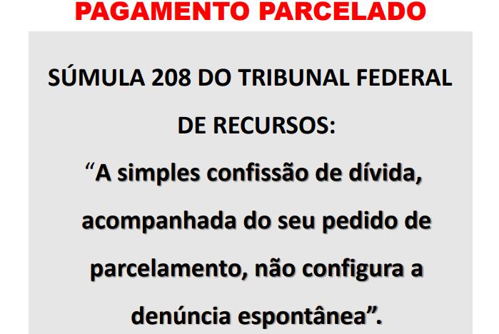 Importante: O Parcelamento não tem como ser combinado com a denúncia espontanea, tendo em vista a