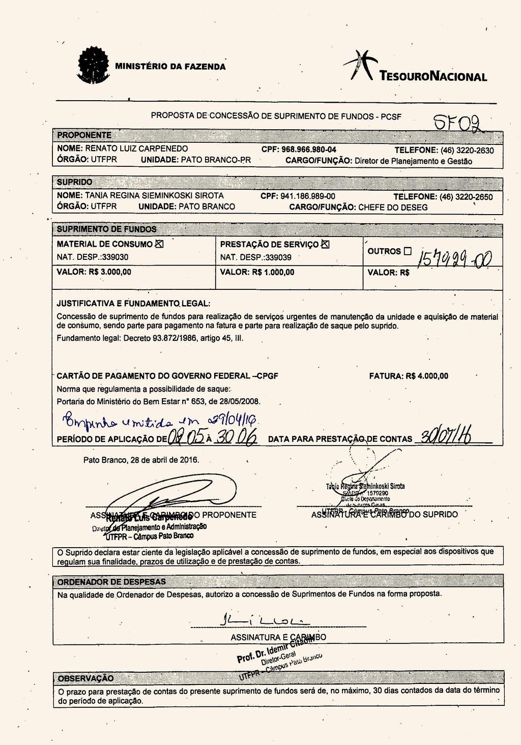 t * MINISTÉRIO DA FAZENDA TESOURONACIONAL PROPOSTA DE CONCESSÃO DE SUPRIMENTO DE FUNDOS - PCSF PROPONENTE NOME: RENATO LUIZ CARPENEDO UNIDADE: PATO BRANCO-PR 09, CPF: 968.966.