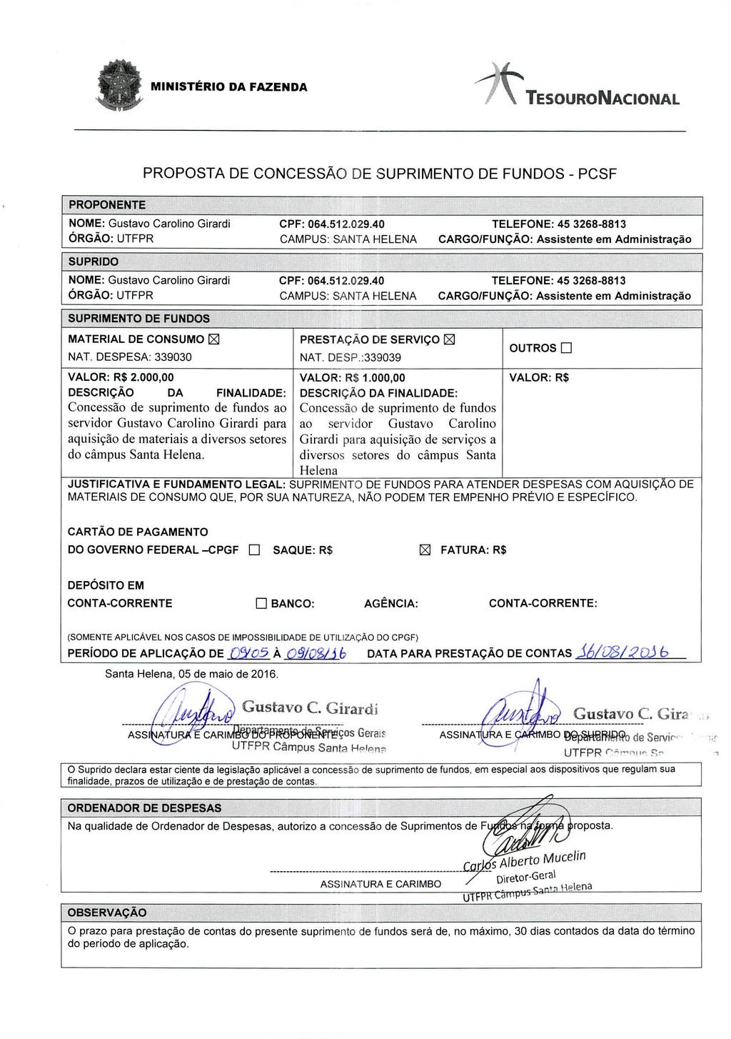 MINISTÉRIO DA FAZENDA TESOURONACIONAL PROPOSTA DE CONCESSÃO DE SUPRIMENTO DE FUNDOS - PCSF PROPONENTE NOME: Gustavo Carolino Girardi CPF: 064.512.029.