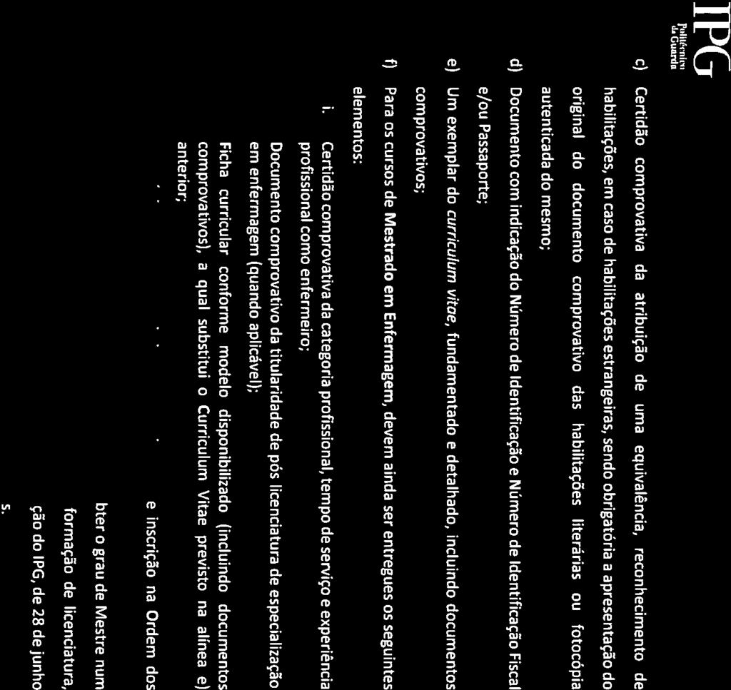 I 1i11fl1flh L,Uuonja c) Certidão comprovativa da atribuição de uma equivalência, reconhecimento de habilitações, em caso de habilitações estrangeiras, sendo obrigatória a apresentação do original do