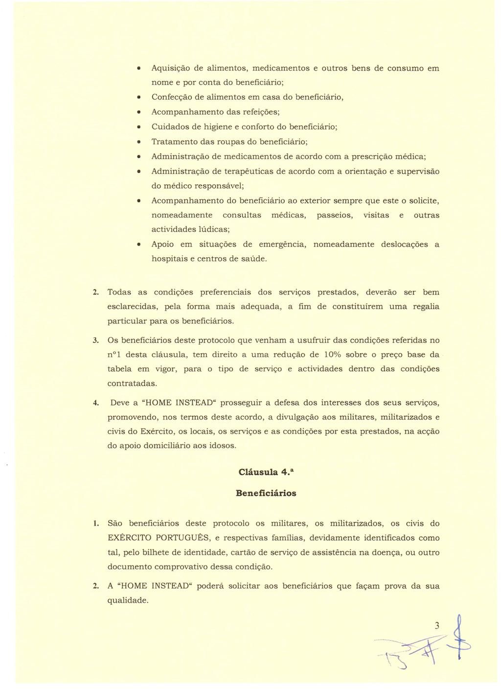 Aquisicao de alimentos, medicamentos e outros bens de consumo em nome e por conta do beneficiario; Confeccao de alimentos em casa do beneficiario, Acompanhamento das refeicoes; Cuidados de higiene e