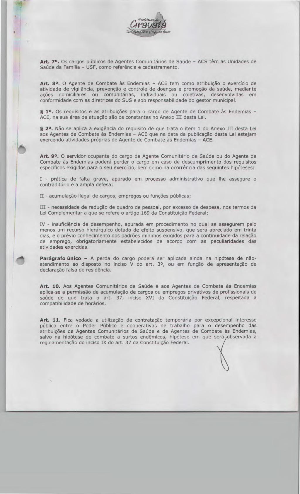 q 'Pv47, Cifonq d Art. 70. Os cargos públicos de Agentes Comunitárias de Saúde - ACS têm as Unidades de Saúde da Família - USE, como referência e cadastramento. Art. 80.