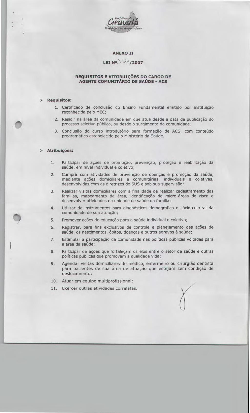 ANEXO II LEI N»1/2007 REQUISITOS E ATRIBUIÇÕES DO CARGO DE AGENTE COMUNITÁRIO DE SAÚDE - ACS ) Requisitos: 1.