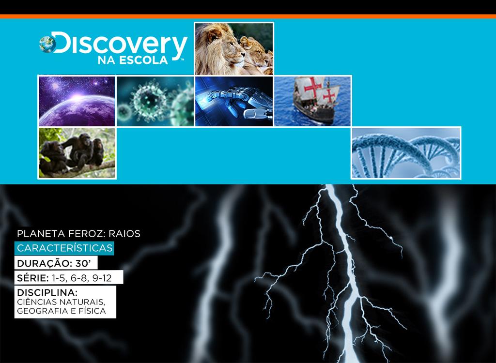 TÍTULO: PLANETA FEROZ: RAIOS DURAÇÃO: 30 GRAU: 1-5, 6-8, 9-12 MATÉRIAS: CIÊNCIAS NATURAIS, GEOGRAFIA E FÍSICA PLANETA FEROZ: RAIOS Em um dia normal há aproximadamente 2.