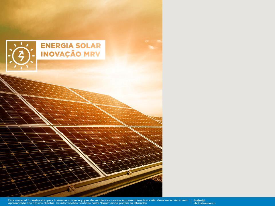 Energia solar para áreas comuns UMA INOVAÇÃO QUE SÓ A MRV OFERECE PARA SUA VIDA. A energia do sol é tão poderosa que a gente não poderia deixar de aproveitá-la e transformá-la em um diferencial.