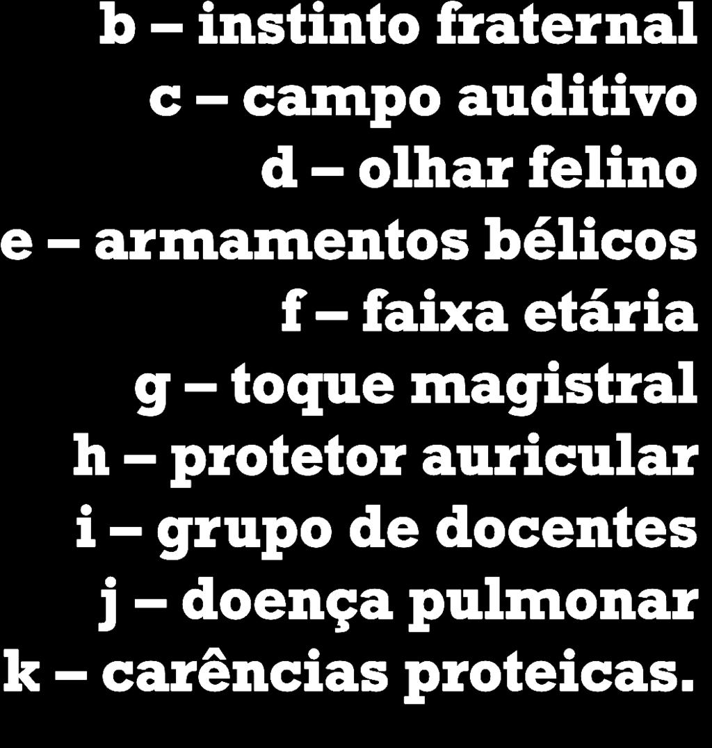 Faça como no modelo: a) Dores no estômago dores estomacais b) Instinto de irmão c) Campo da audição d) Olhar de gato e) Armamentos de