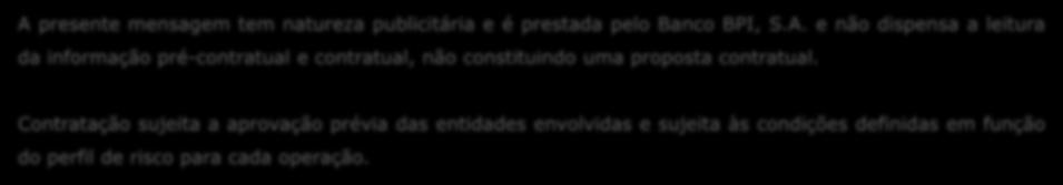 S A presente mensagem tem natureza publicitária e é prestada pelo Banco BPI, S.A. e não dispensa a leitura da