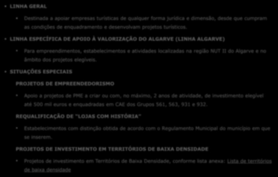 ENQUADRAMENTO E SÍNTESE LINHA GERAL Destinada a apoiar empresas turísticas de qualquer forma jurídica e dimensão, desde que cumpram as condições de enquadramento e desenvolvam projetos turísticos.