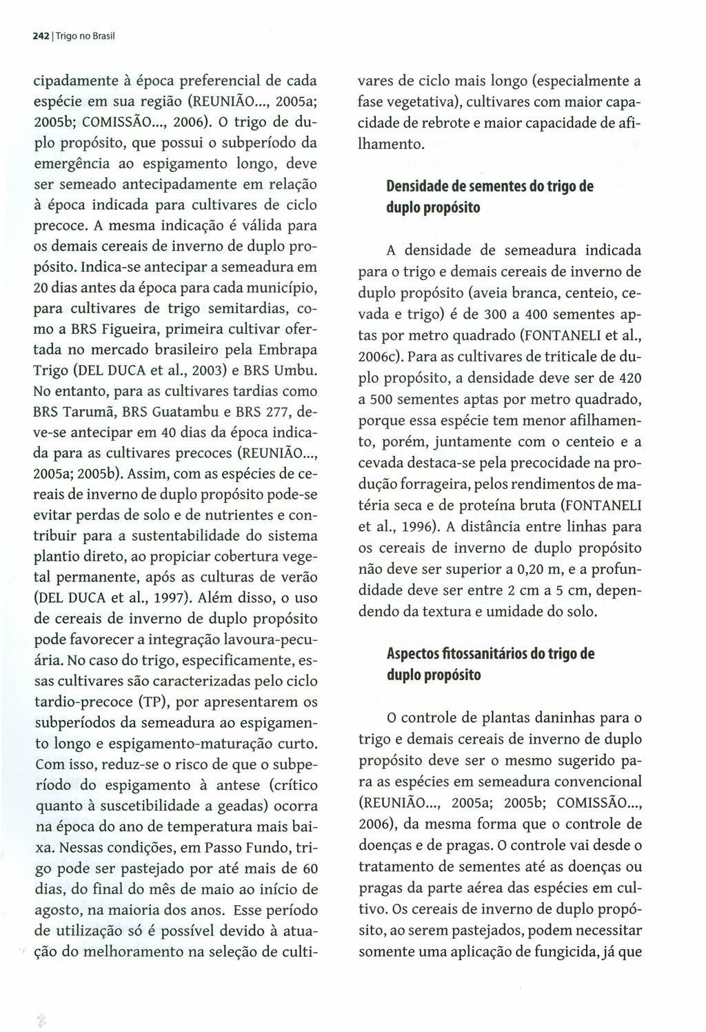 2421 Trigo no Brasil cipadamente à época preferencial de cada espécie em sua região (REUNIÃO..., 200Sa; 200sb; COMISSÃO..., 2006).