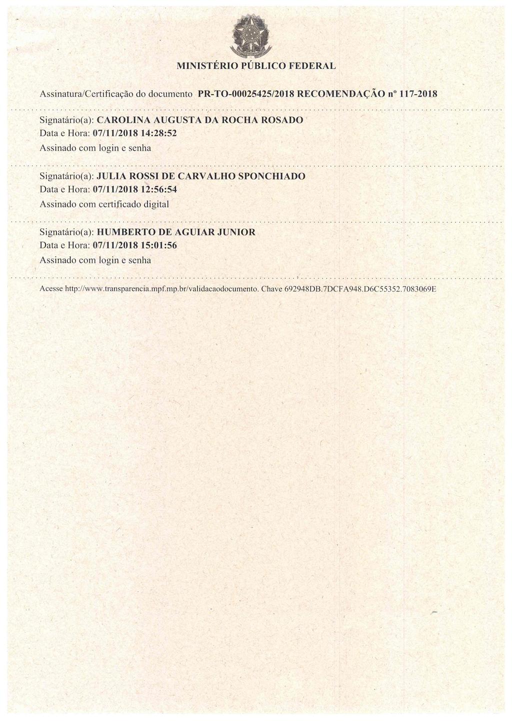 MINISTÉRIO PÚBLICO FEDERAL Assinatura/Certificação do documento RECOMENDAÇÃO no 1117-2018 Signatário(a): CAROLINA AUGUSTA DA ROCHA ROSADO Data e Hora: 07/11/2018 14:28:52 Assinado com login e senha