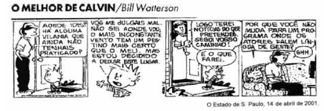 08. (FGV-2001) Nos três primeiros quadrinhos, a linguagem utilizada é mais formal e, no último, mais informal.