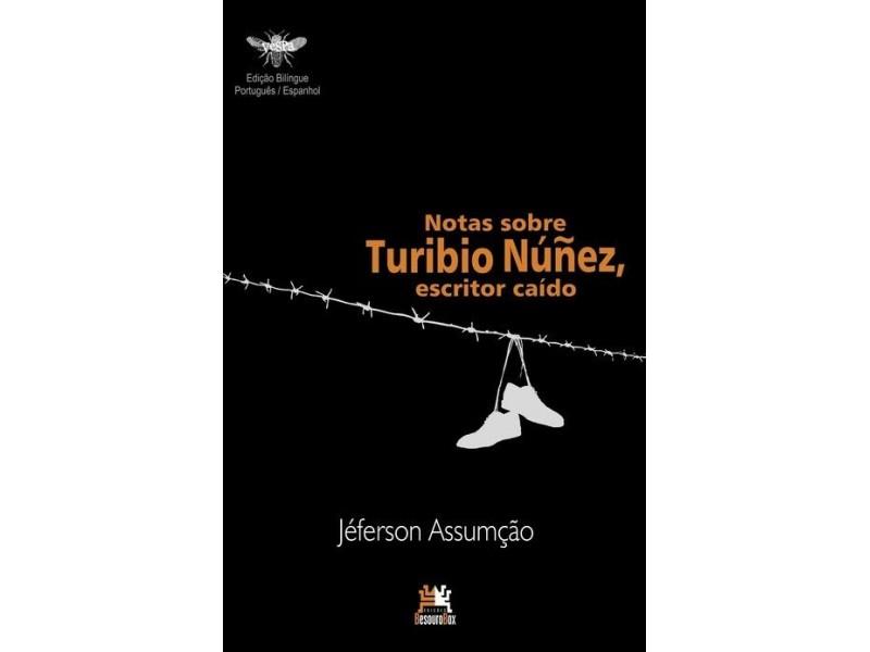 Notas sobre Turíbio Núñez, escritor caído (Jéferson Assumção, 2016) Farlley Derze 19set2018 O livro tem sua primeira edição publicada pela "Besouro Box", em 2016.