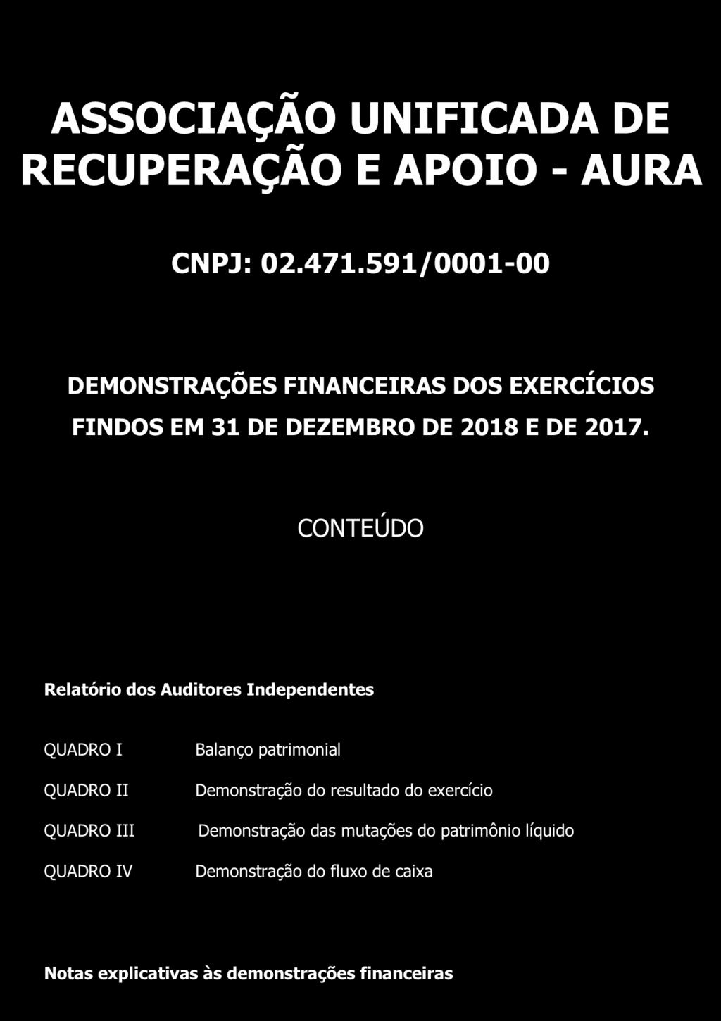 ASSOCIAÇÃO UNIFICADA DE RECUPERAÇÃO E APOIO - AURA CNPJ: 02.471.591/0001-00 DEMONSTRAÇÕES FINANCEIRAS DOS EXERCÍCIOS FINDOS EM 31 DE DEZEMBRO DE 2018 E DE 2017.