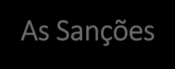 As Sanções As multas só podem ser fixadas por Lei, e isso decorre diretamente do art. 5º, II, da CF.