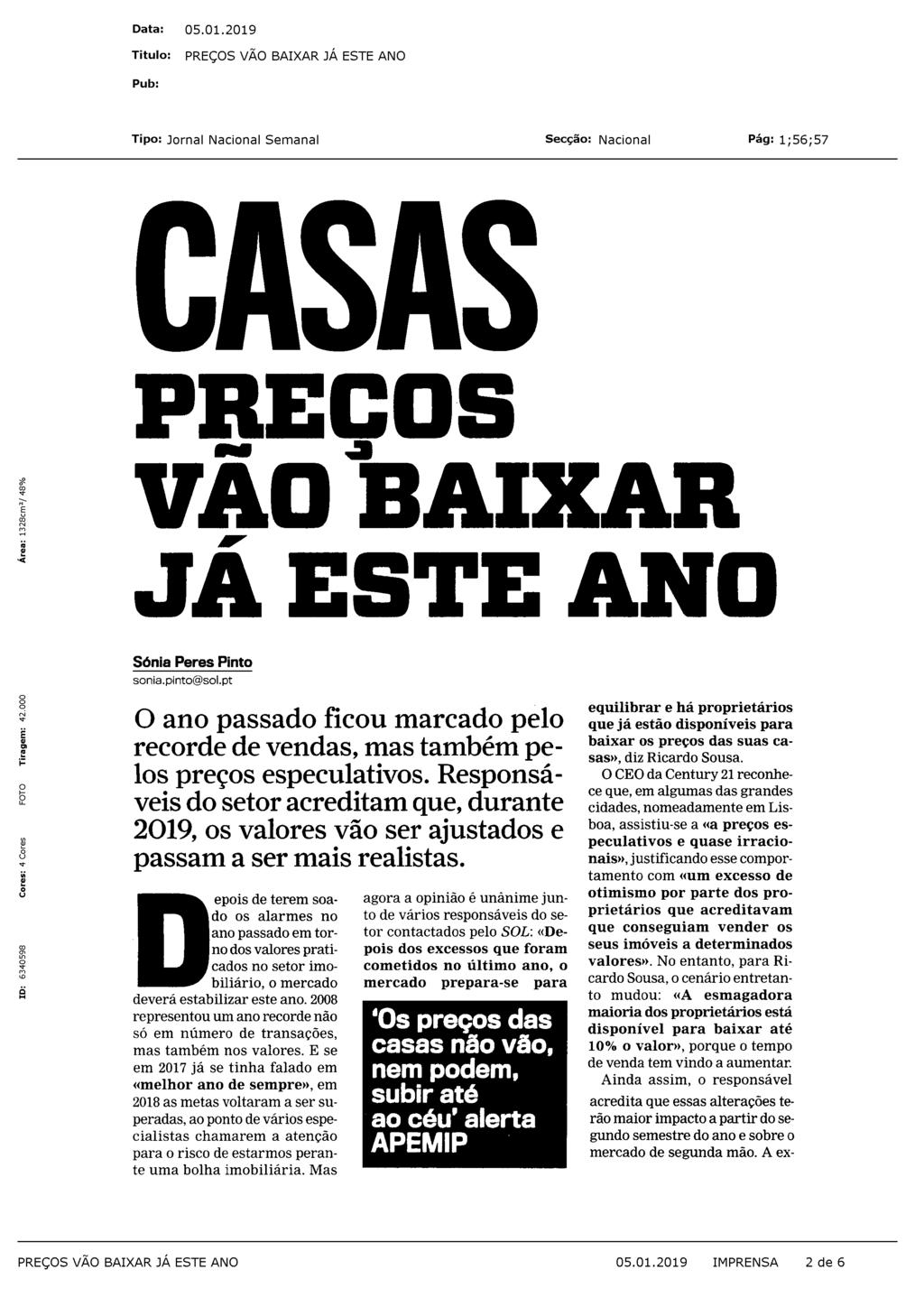 CASAS PREÇOS VÃO BAIXAR JÁ ESTE ANO Sônia Peres Pinto sonia.pinto@sol.pt O ano passado ficou marcado pelo recorde de vendas, mas também pelos preços especulativos.