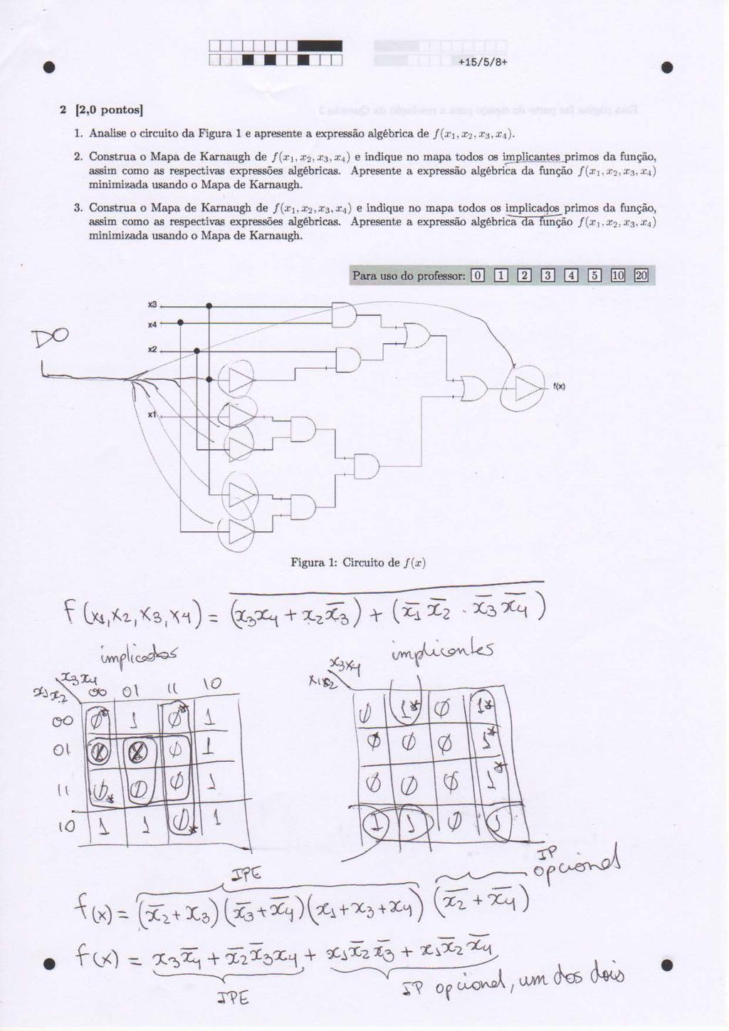 2 (2,0 pontos] +15/5/8+ 1. Analise o circuito da Figura 1 e apresente a expressão algébrica de f ( :r: 1, x2. :r:j. x t). 2. Construa o Mapa de Karnaugh de j (x1,:rz.