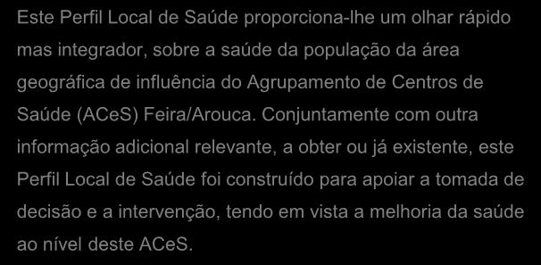 Conjuntamente com outra informação adicional relevante, a obter ou já existente, este Perfil Local de Saúde foi