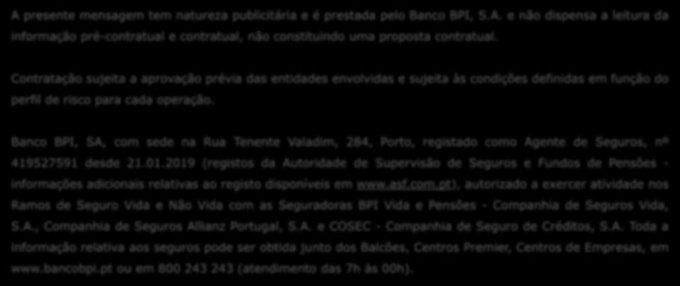 Banco BPI, SA, com sede na Rua Tenente Valadim, 284, Porto, registado como Agente de Seguros, nº 419527591 desde 21.01.