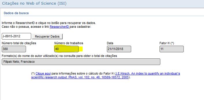 A produção para cálculo do índice/fator H (Web of Science) do CV Lattes baseia-se na produção cadastrada no RESEARCHERID (http://www.researcherid.com).