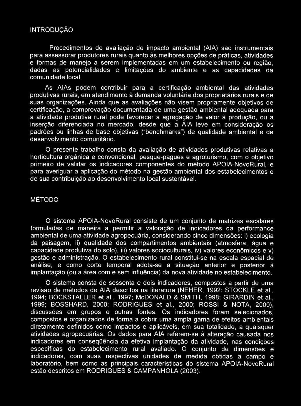 valor à produção, ou a inserção diferenciada no mercado, desde que a AIA leve em consideração os padrões ou linhas de base objetivas ( benchmarks ) de qualidade ambiental e de desenvolvimento