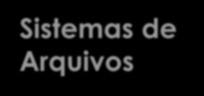 Um sistema de arquivos pode ser visto como uma imensa estrutura de dados armazenada de forma persistente em um dispositivo físico.