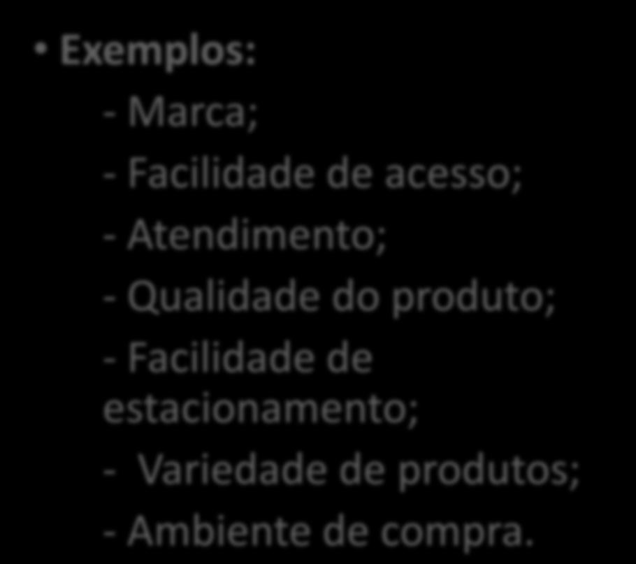 Assistência técnica; Consumidor pessoa física Exemplos: Marca; Facilidade de acesso;