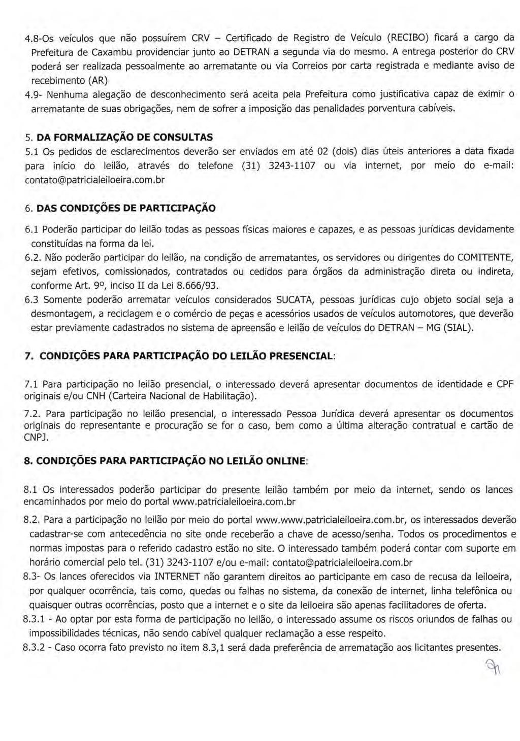 4.8-Os veículos que não possuírem CRV - Certificado de Registro de Veículo (RECIBO) ficará a cargo da Prefeitura de Caxambu providenciar junto ao DETRAN a segunda via do mesmo.