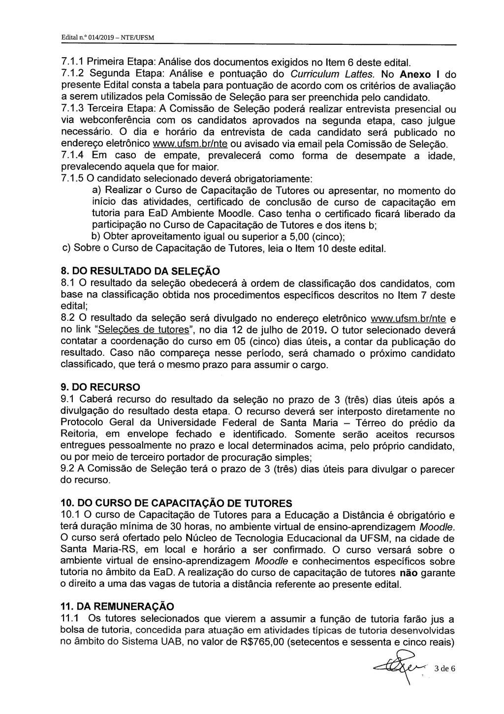 Edita] n.º 014/2019 NTE/UFSM 7.1.1 Primeira Etapa: Análise dos documentos exigidos no Item 6 deste edital. 7.1.2 Segunda Etapa: Análise e pontuação do Curriculum Lattes.