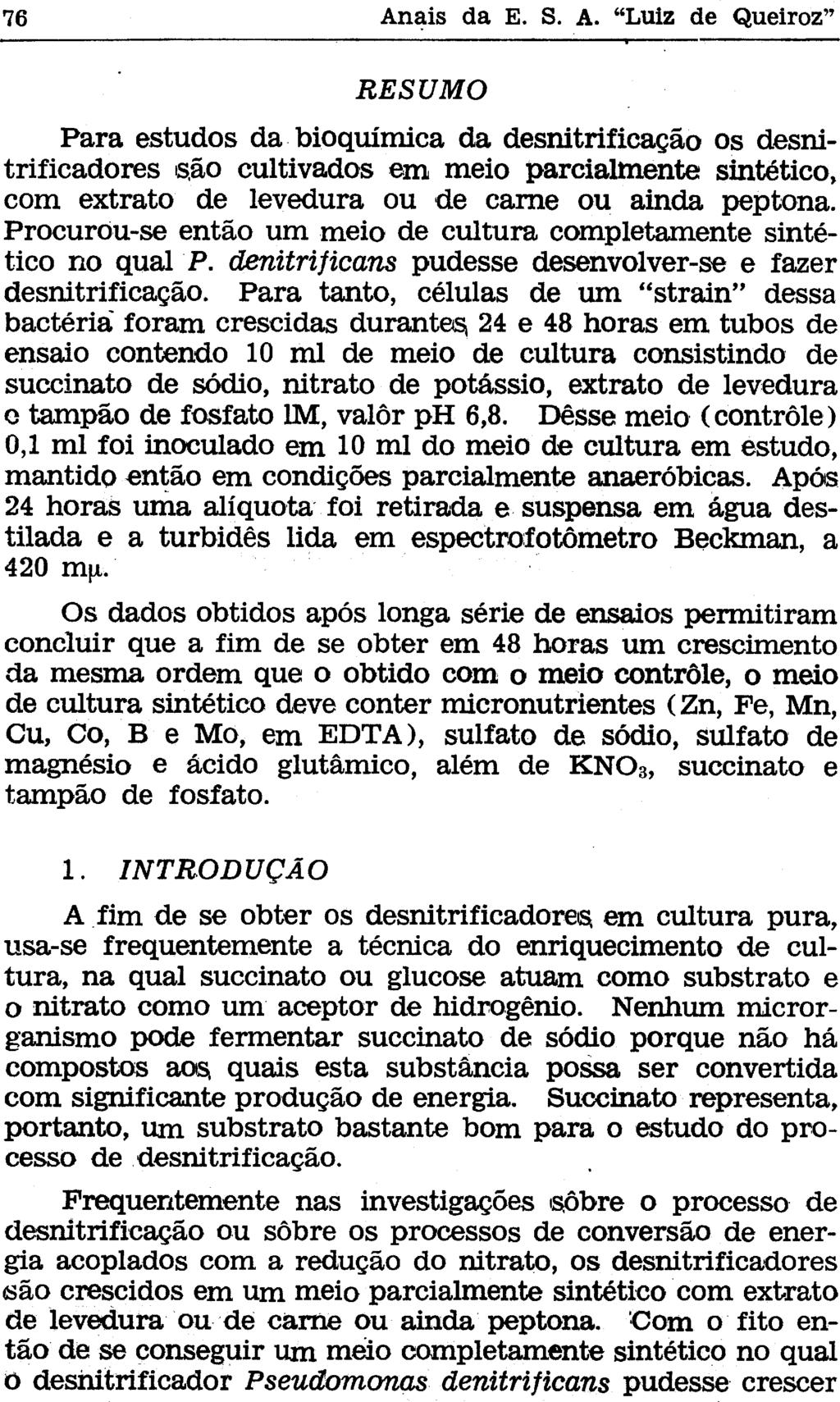 RESUMO Para estudos da bioquímica da desnitrificação os desni trificadores são cultivados em meio parcialmente sintético, com extrato de levedura ou de carne ou ainda peptona.