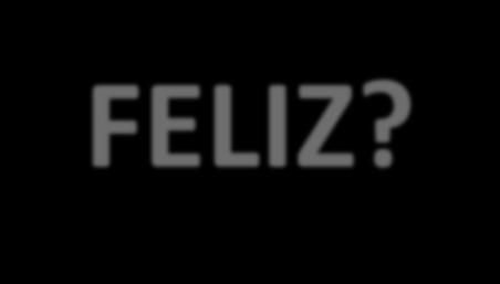 FELIZ?