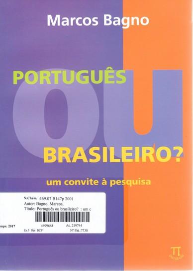 Número de Chamada: 469.07 A636a BAGNO, Marcos. Português ou brasileiro?