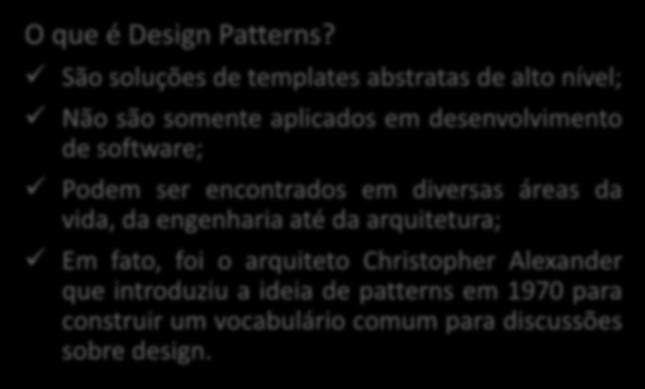 São soluções de templates abstratas de alto nível; Não são somente aplicados em desenvolvimento de software; Podem