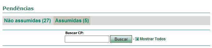 Pendências Na tela de pendências, se encontram as CPs que estão pendentes com o usuário. As pendências são divididas em dois tipos, Não Assumidas e Assumidas.