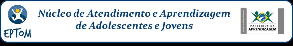 PROCESSO SELETIVO DE ESTÁGIO - EDITAL Nº 01 /2018 O Núcleo de Atendimento e Aprendizagem de Adolescentes e Jovens - EPTOM torna público que estarão abertas inscrições para formação de banco de