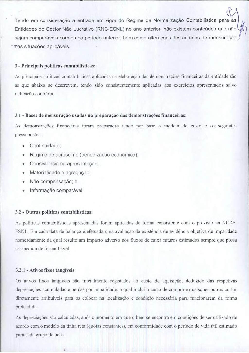 Tendo em consideração a entrada em vigor do Regime da Normalizacão ContabilIstica para as Entidades do Sector Näo Lucrativo (RNC-ESNL) no ano anterior, não existem conteudos que não sejam comparáveis