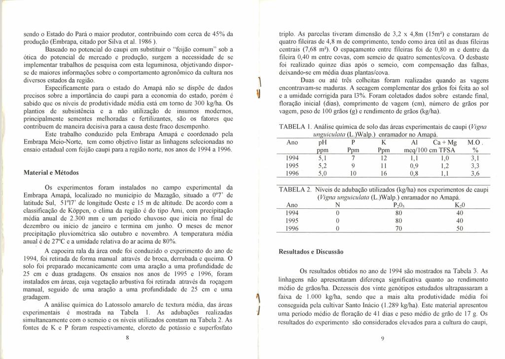 sendo o Estado do Pará o maior produtor, contribuindo com cerca de 45% da produção (Embrapa, citado por Silva et ai. 1986 ).