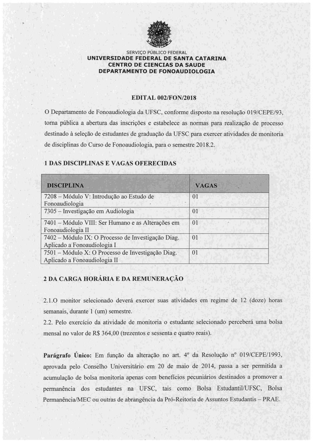 SERVIÇO PUBLICO FEDERAL EDITAL 002#ON/2018 O Departamento de Fonoaudiologia da UFSC, conforme disposto na resolução 019/CEPE/93, toma pública a abertura das inscrições e estabelece as normas para