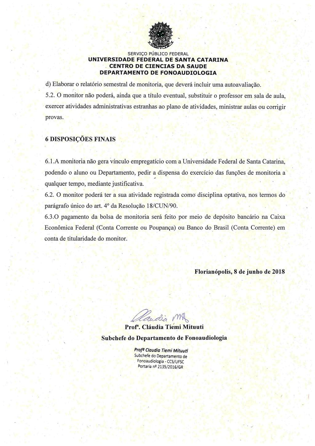 SERVIÇO PUBLICO FEDERAL d) Elaborar o relatório semestral de monitoria, que deverá incluir uma autoavaliação. 5.2.