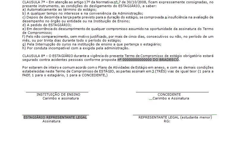 Na alínea b) da clausula 2ª em vigência, o aluno deverá colocar o horário que fará o estágio, por exemplo 10:00hs as 14:00hs (no caso dos horários não serem os mesmos todos os dias, colocar Horários