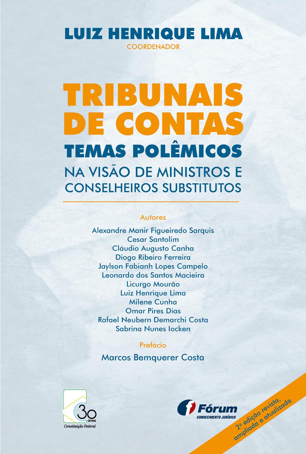 Coordenador Luiz Henrique Lima TRIBUNAIS DE CONTAS TEMAS POLÊMICOS Na visão de Ministros e Conselheiros Substitutos 2ª edição revista, ampliada e atualizada Prefácio Marcos Bemquerer Costa No momento