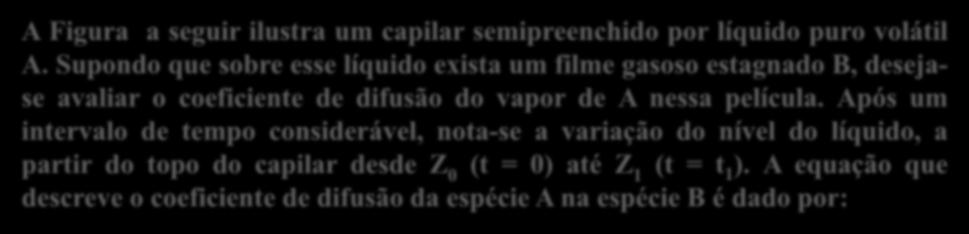 Estimativa do coeficiente de difusão ( B ) experimental Figura a seguir ilustra um capilar semipreenchido por líquido puro volátil.