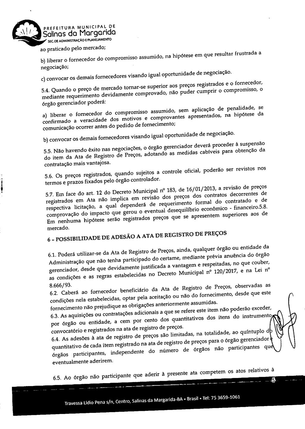 SEC. DE ADMINISTRAÇ AO E PLANEJAMENTO ao praticado pelo mercado; liberar o fornecedor do compromisso assumido, na hipótese em que resultar frustrada a negociação; convocar os demais fornecedores