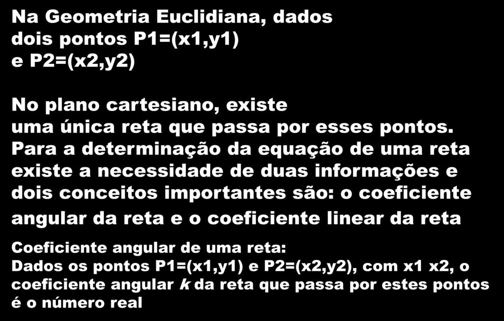 A Procura Na Geometria Euclidiana, dados dois pontos P1=(x1,y1) e P2=(x2,y2) X1 X2 No plano cartesiano, existe uma única reta que passa por esses pontos.