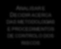E PROCEDIMENTOS DE CONTROLO DOS RISCOS ANALISAR E DECIDIR ACERCA DAS METODOLOGIAS E PROCEDIMENTOS DE CONTROLO DOS RISCOS APOIAR AS RESTANTES UNIDADES DE