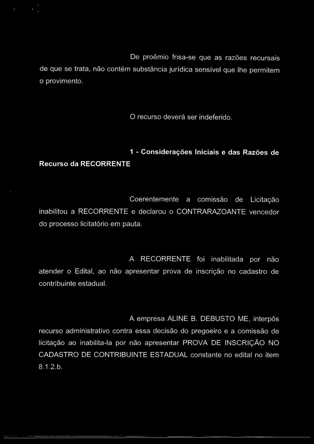 De proêmio frisa-se que as razões recursais de que se trata, não contém substância jurídica sensível que lhe permitem o provimento. O recurso deverá ser indeferido.