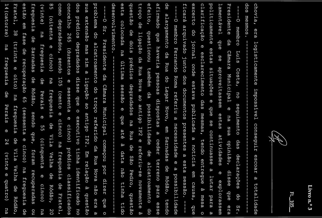 Livro n. 3 FL_105 chovia, era logisticamente impossível conseguir escoar a totalidade dos mesmos. ----O membro Luís Costa, no seguimento das declarações do Sr.