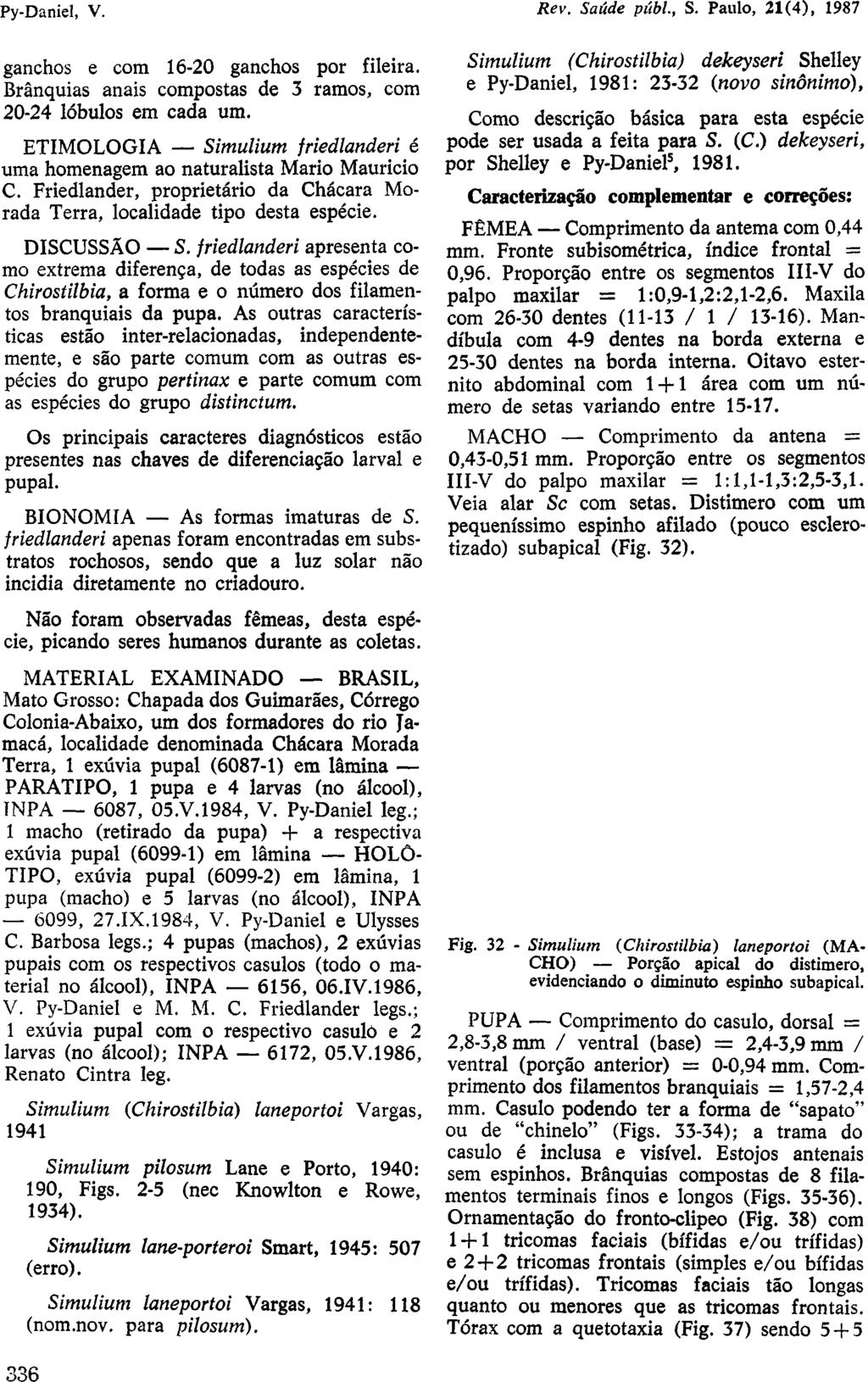 ganchos e com 16-20 ganchos por fileira. Brânquias anais compostas de 3 ramos, com 20-24 lóbulos em cada um. ETIMOLOGIA Simulium friedlanderi é uma homenagem ao naturalista Mario Mauricio C.